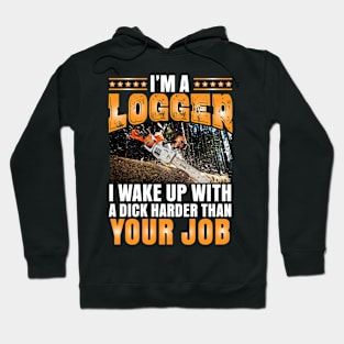 I'm a Logger I wake up with a dick Hoodie